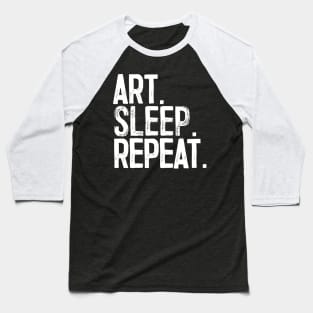 Art. Sleep. Repeat. Baseball T-Shirt